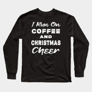 I run on Coffee and Christmas Cheer Long Sleeve T-Shirt